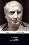 Cicero: Selected Works by Marcus Tullius Cicero, Michael Grant