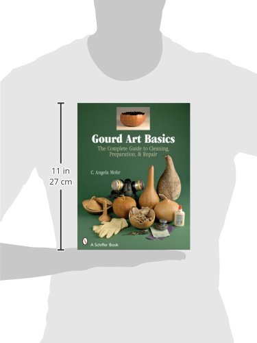 Gourd Art Basics: The Complete Guide to Cleaning, Preparation and Repair (Schiffer Book)