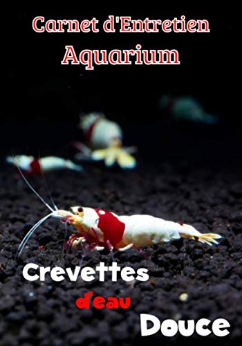 Carnet d'Entretien Aquarium Crevettes d'Eau Douce: Suivi et maintenance de votre aquarium | 121 pages, 7 x 10 pouces | Journal de bord pour les ... Analyse de l'eau | Inspection de l'aquarium |