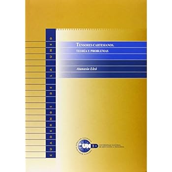 Tensores Cartesianos. Teoría y Problemas (CUADERNOS UNED) Tensores Cartesianos. Teoría y Problemas (CUADERNOS UNED)