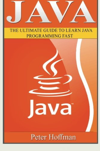 Java: The Ultimate Guide to Learn Java and C++ (Programming, Java, Database, Java for dummies, coding books, C programming, c plus plus, programming ... Developers, Coding, CSS, PHP) (Volume 2)