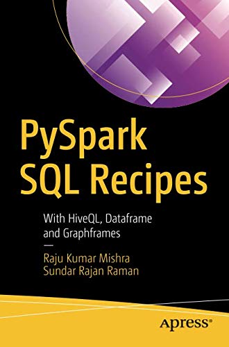 PySpark SQL Recipes: With HiveQL, Dataframe and Graphframes