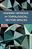 Modern Methods in Topological Vector Spaces