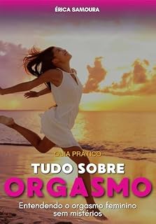 Livro Tudo Sobre Orgasmo Feminino: Desvendando o clímax feminino com clareza.