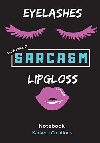 Notebook: Eyelashes, Lipgloss and a Pinch of Sarcasm: Notebook and Journal for Girls & Beauty Addicts