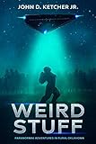 Weird Stuff: Paranormal Adventures in Rurual Oklahoma by John D. Ketcher Jr.