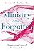 Ministry with the Forgotten: Dementia through a Spiritual Lens by Kenneth L Carder