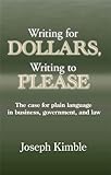 Writing for Dollars, Writing to Please: The Case for Plain Language in Business, Government, and Law