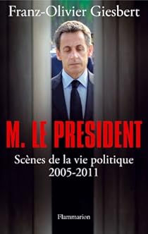 Monsieur Le President Scenes De La Vie Politique 2005 2011 Babelio