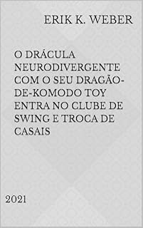 Livro O Drácula Neurodivergente com o seu Dragão-de-Komodo Toy Entra no Clube de Swing e Troca de Casais: 2021 (Piadas & Frases Livro 4)