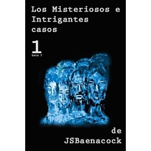 Los misteriosos e intrigantes casos de J.S.Baenacock (Volume 1) (Spanish Edition)