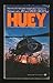 Huey: The Story of a Helicopter Assault Pilot in Vietnam by 
