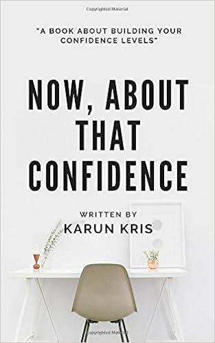 Now About That Confidence A Book On Confidence Karun Kris