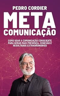Livro MetaComunicação: Como usar a Comunicação Consciente para gerar mais Presença, Conexão e Resultados EXTRAordinários