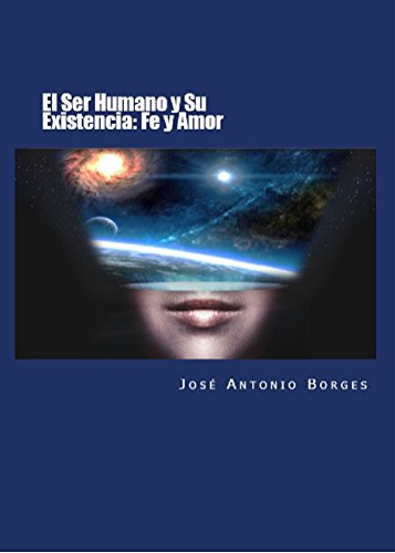 El Ser Humano Y Su Existencia Fe Y Amor Spanish Edition - 