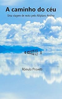 Livro A caminho do céu: Uma viagem de moto pelo Altiplano Andino