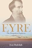 Eyre: the Forgotten Explorer by Ivan Rudolph