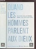 Quand les hommes parlent aux dieux : L'histoire des prières dans les civilisations by 