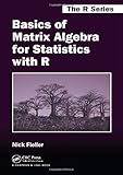 Basics of Matrix Algebra for Statistics with R (Chapman & Hall/CRC The R Series)