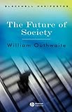 The Future of Society (Blackwell Manifestos), William Outhwaite, 0631231854