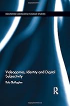 Videogames, Identity and Digital Subjectivity (Routledge Advances in Game Studies) Videogames, Identity and Digital Subjectivity (Routledge Advances in Game Studies)