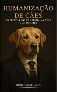Humanização de Cães: Os Efeitos Pós Pandemia na vida dos Tutores