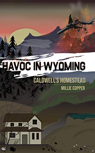 Caldwell's Homestead: Havoc in Wyoming, Part 1 by Millie Copper