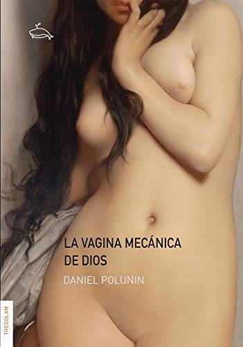 La vagina mecánica de Dios (Spanish Edition)
