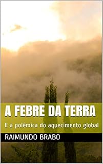 Livro A FEBRE DA TERRA: E a polêmica do aquecimento global
