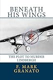 Beneath His Wings: The Plot To Murder Lindbergh by