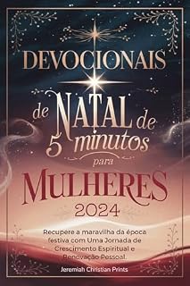 Livro Devocionais de Natal de 5 minutos para mulheres 2024: Recupere a maravilha da época festiva com Uma Jornada de Crescimento Espiritual e Renovação Pessoal.