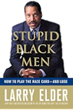 Stupid Black Men: How to Play the Race Card--and Lose