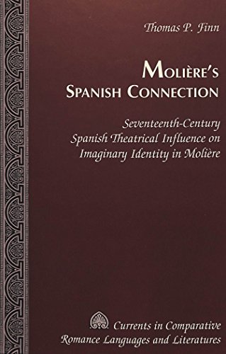 Molière's Spanish Connection: Seventeenth-Century Spanish Theatrical Influence on Imaginary Identity in Molière