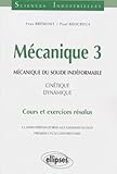 Mécanique 3 - Mécanique du solide indéformable - Cinétique - dynamique - Cours et exercices résolus by 