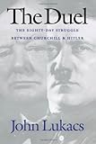 The Duel: The Eighty-Day Struggle Between Churchill and Hitler
