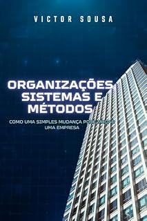 Livro Organizações, sistemas e métodos: Como uma simples mudança pode mudar uma empresa