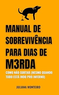 Livro Manual de Sobrevivência para Dias de Merda: Como não surtar (mesmo quando está tudo indo para o inferno)
