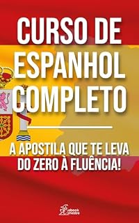 Livro Curso de Espanhol Completo: A Apostila que te leva do zero à Fluência!