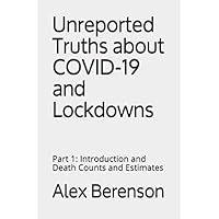 Unreported Truths about COVID-19 and Lockdowns: Part 1: Introduction and Death Counts and Estimates