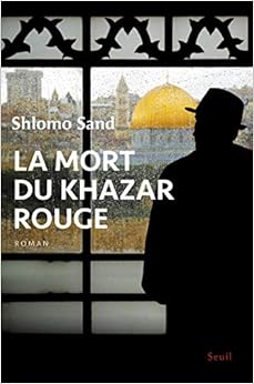 La mort du Khazar rouge, by Shlomo Sand La mort du Khazar rouge, by Shlomo Sand
