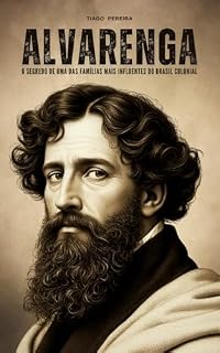 Livro ALVARENGA: O Segredo de uma das Famílias mais Influentes do Brasil Colonial