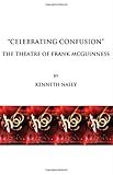 'Celebrating Confusion': The Theatre of Frank McGuinness