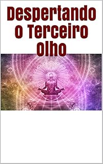 Livro Despertando o Terceiro Olho: O terceiro olho se refere ao portão que leva aos reinos internos e espaços de consciência superior.