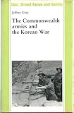 Book cover for The Commonwealth Armies and the Korean War: An Alliance Study (War, Armed Forces and Society)