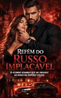 Livro Refém do Russo Implacável: — O Acordo Sombrio Que Me Prendeu ao Dono do Império Volkov
