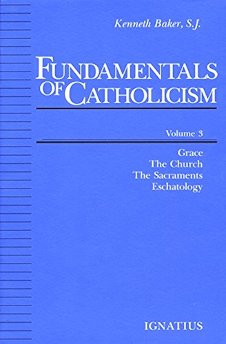 Download Fundamentals of Catholicism, Vol. 3: Grace, the Church, the Sacraments, Eschatology (English Edition) PDF