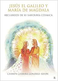 Jesús el Galileo y María de Magdala. Recuerdos de su sabiduría cósmica.