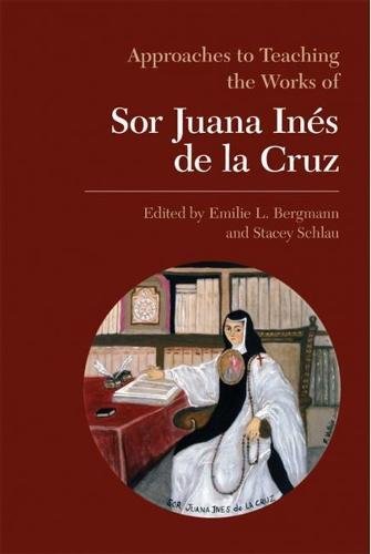 Approaches to Teaching the Works of Sor Juana Inés de la Cruz (Approaches to Teaching World Literat by