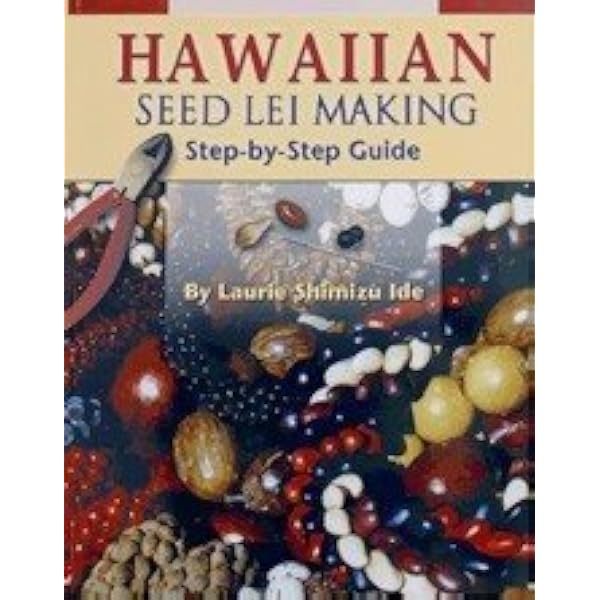Hawaiian Seed Lei Making: Step-By-Step Guide: Ide, Laurie Shimizu