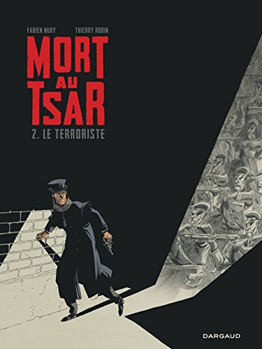 Mort au Tsar - Tome 2 - Terroriste (Le) (MORT AU TSAR (2)) (French Edition) by Nury Fabien